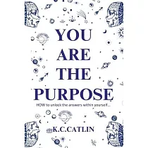 You Are the Purpose： How to unlock the answers within yourself
