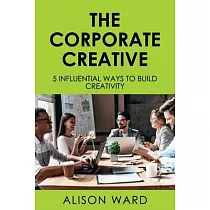The Corporate Creative： 5 Influential Ways to Build Creativity
