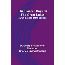 The Pioneer Boys on the Great Lakes; or， On the Trail of the Iroquois