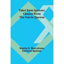 Tales from Spenser， Chosen from the Faerie Queene