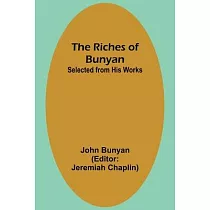 The Riches of Bunyan; Selected from His Works