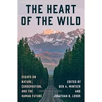 The Heart of the Wild： Essays on Nature， Conservation， and the Human Future
