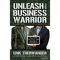Unleash Your Business Warrior： Military Tactics for Business Victories