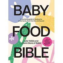 Baby Food Bible： A Nourishing Guide to Feeding Your Family， from First Bite and Beyond
