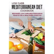 Low Carb Mediterranean Diet Cookbook： Beginner Low Carb Mediterranean Feasts for a Healthier Lifestyle (The Keto Chronicles)