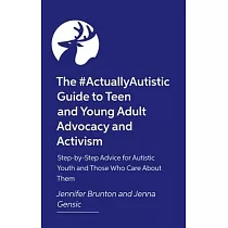The #Actuallyautistic Guide to Building Independence： Practical， Step─By─Step Advice for Teens， Young Adults， and Those Who Care about Them