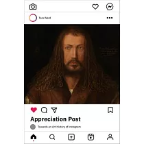 Appreciation Post： Towards an Art History of Instagram