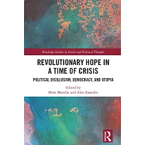 Revolutionary Hope in a Time of Crisis： Political Disillusion， Democracy， and Utopia