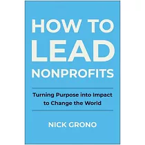 How to Lead Nonprofits： Turning Purpose Into Impact to Change the World