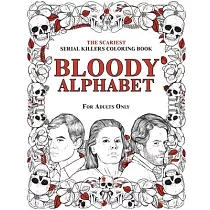 Bloody Alphabet： The Scariest Serial Killers Coloring Book. A True Crime Adult Gift ─ Full of Famous Murderers. For Adults Only.