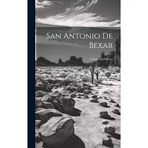 San Antonio De Bexar: A Guide and History