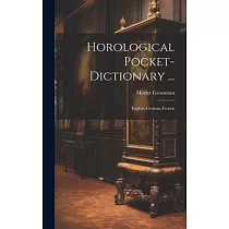 Horological Pocket─dictionary ...： English─german─french