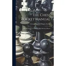 The Chess Pocket Manual： A Pocket─guide For Beginners And Advanced Players