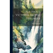 All About Victoria， British Columbia