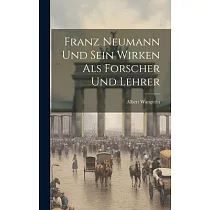 Franz Neumann und Sein Wirken als Forscher und Lehrer