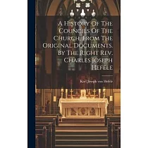 A History Of The Councils Of The Church， From The Original Documents. By The Right Rev. Charles Joseph Hefele