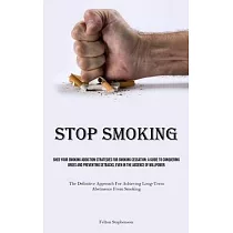 Stop Smoking： Shed Your Smoking Addiction Strategies For Smoking Cessation： A Guide To Conquering Urges And Preventing Setbacks， Eve