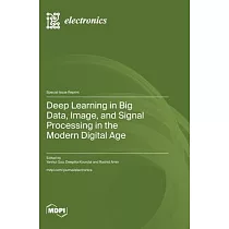 Deep Learning in Big Data， Image， and Signal Processing in the Modern Digital Age