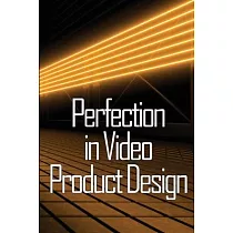 Perfection in Video Product Design： Video Product Design Perfection for Product Design Lovers