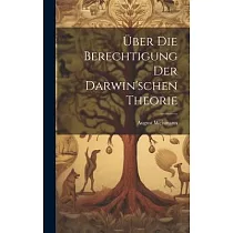 Über Die Berechtigung Der Darwin’schen Theorie