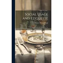 Social Usage and Etiquette; a Book of Manners for Every─day Use