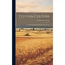Cotton Culture： A Guide for Raising Profitable Cotton Crops