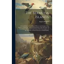 The Bermuda Islands： A Contribution to the Physical History and Zoology of the Somers Archipelago. With an Examination of the Structure of