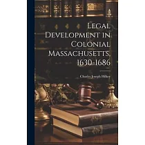 Legal Development in Colonial Massachusetts， 1630─1686