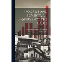 Progress and Poverty， an Inquiry Into the Cause