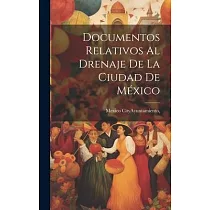 Documentos Relativos al Drenaje de la Ciudad de México