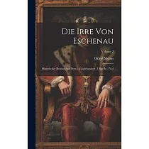 Die Irre Von Eschenau： Historischer Roman Aus Dem 18. Jahrhundert. 2 Bde In 1 Vol; Volume 2