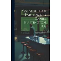 Catalogue of Paintings by Daniel Huntington， N.A.
