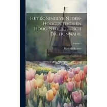 Het Koninglyk Neder─hoogduitsch En Hoog─nederduitsch Dictionnaire： Woordenboek; Volume 1