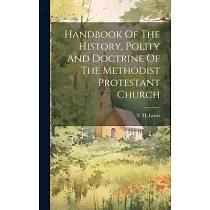Handbook Of The History， Polity And Doctrine Of The Methodist Protestant Church