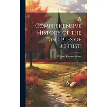 A Comprehensive History of the Disciples of Christ;