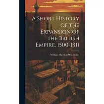 A Short History of the Expansion of the British Empire， 1500─1911