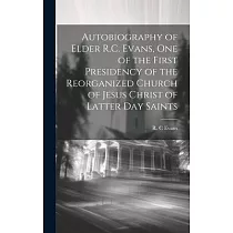 Autobiography of Elder R.C. Evans， One of the First Presidency of the Reorganized Church of Jesus Christ of Latter Day Saints