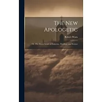 The New Apologetic; or， The Down─Grade in Criticism， Theology， and Science