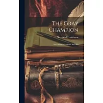 The Gray Champion： And Other Stories and Sketches