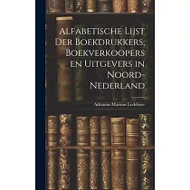 Alfabetische Lijst der Boekdrukkers， Boekverkoopers en Uitgevers in Noord─Nederland