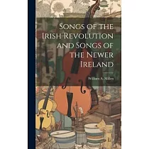 Songs of the Irish Revolution and Songs of the Newer Ireland