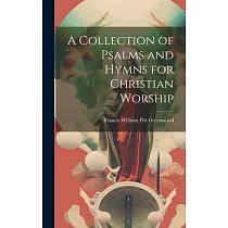 A Collection of Psalms and Hymns for Christian Worship