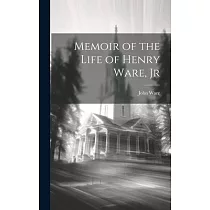 Memoir of the Life of Henry Ware， Jr