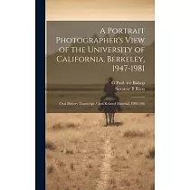 A Portrait Photographer’s View of the University of California， Berkeley， 1947─1981： Oral History Transcript / and Related Material， 1981─198