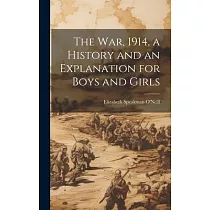 The war， 1914， a History and an Explanation for Boys and Girls