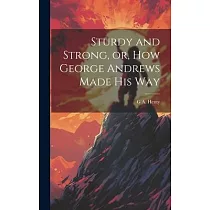 Sturdy and Strong， or， How George Andrews Made his Way