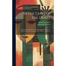 In the Land of the Lamas： The Story of Trashilhamo， a Tibetan Lassie， in Which are Described Tibetan Character， Life， Customs， and History