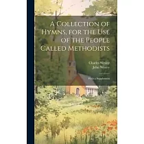 A Collection of Hymns， for the use of the People Called Methodists： With a Supplement