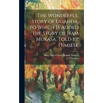 The Wonderful Story of Uganda， to Which is Added the Story of Ham Mukasa， Told by Himself