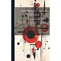Elements De La Theorie Des Fonctions Elliptiques Tome III